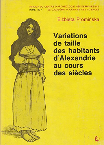 9788301044664: Variations de Taille Des Habitants D'Alexandrie Au Cours Des Siecles: 25 (Travaux Du Centre D'archeologie Mediterreenne De L'academie Polonaise Des Sciences)