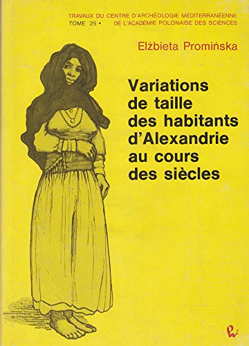 9788301044664: Variations de Taille Des Habitants d'Alexandrie Au Cours Des Siecles: 25 (Travaux Du Centre D'Archeologie Mediterreenne de L'Academie)