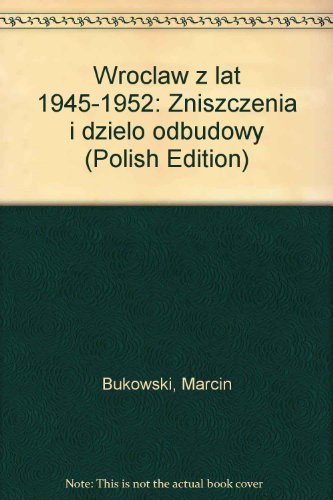 9788301058494: Wrocław z lat 1945-1952: Zniszczenia i dzieło odbudowy (Polish Edition)