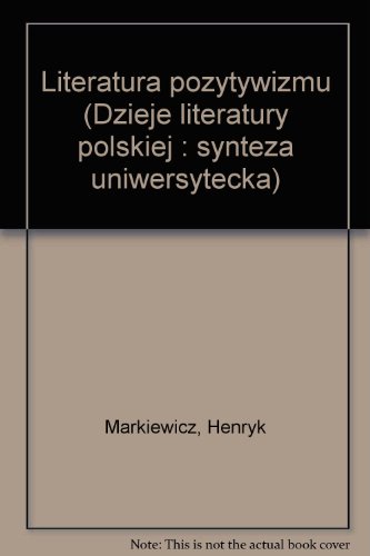 Stock image for Literatura pozytywizmu (Dzieje literatury polskiej) (Polish Edition) Markiewicz, Henryk for sale by CONTINENTAL MEDIA & BEYOND