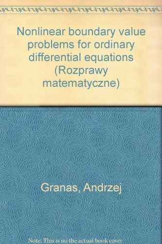 Stock image for Nonlinear boundary value problems for ordinary differential equations. Polska Akademia Nauk, Instytut Matematyczny. Dissertationes Mathematicae (Rozprawy matematyczne), CCXLIV for sale by Zubal-Books, Since 1961