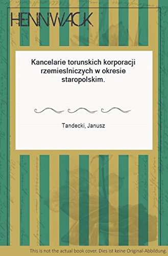 9788301075125: Kancelarie toruńskich korporacji rzemieślniczych w okresie staropolskim (Roczniki Towarzystwa Naukowego w Toruniu) (Polish Edition)