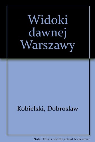 Widoki dawnej Warszawy.