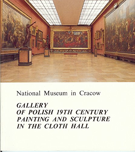 Stock image for GALLERY OF POLISH 19TH CENTURY PAINTING AND SCULPTURE IN THE CLOTH HALL: A GUIDE-BOOK for sale by Kennys Bookstore
