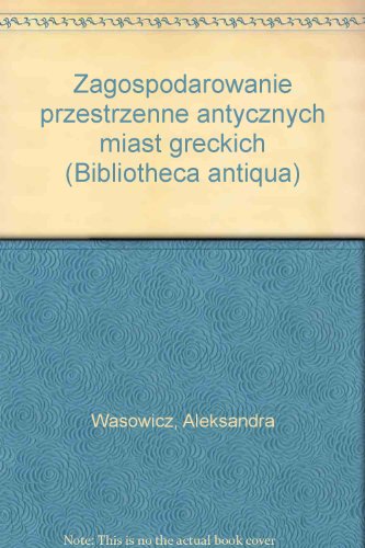 9788304012233: Zagospodarowanie przestrzenne antycznych miast greckich (Bibliotheca antiqua)