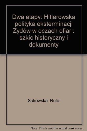 Imagen de archivo de Dwa Etapy: Hitlerowska Polityka Eksterminacji Zydow W Oczach Ofiar Szkic Historyczny I Dokumenty a la venta por Peter Rhodes