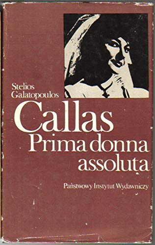 Callas. Primadonna assoluta - Stelios Galatopoulos