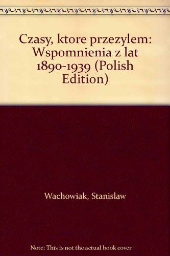 Stock image for Czasy, kto re przez?ylem: Wspomnienia z lat 1890-1939 (Polish Edition) for sale by HPB-Emerald