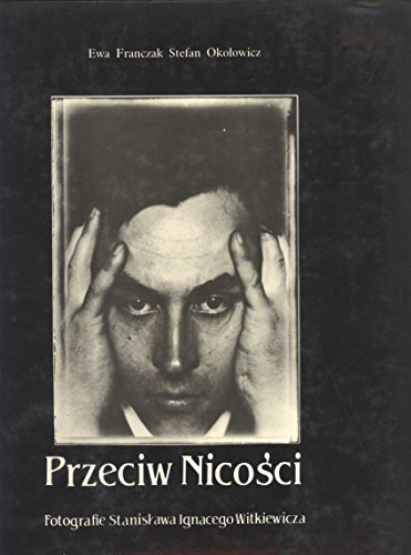 Stock image for Przeciw Nicosci: Fotografie Stanislawa Ignacego Witkiewicza = Against Nothingness (Polish and English Edition) for sale by Blue Vase Books