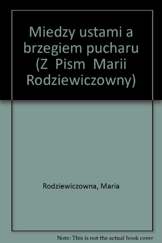 Beispielbild fr Mie?dzy ustami a brzegiem pucharu (Z "Pism" Marii Rodziewiczo?wny) (Polish Edition) zum Verkauf von medimops