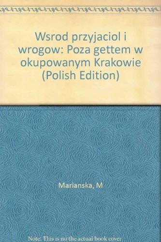 9788308017951: Wśród przyjaciół i wrogów: Poza gettem w okupowanym Krakowie (Polish Edition)