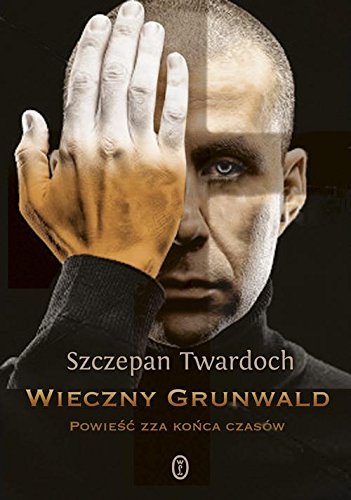 Wieczny Grunwald - Twardoch, Szczepan