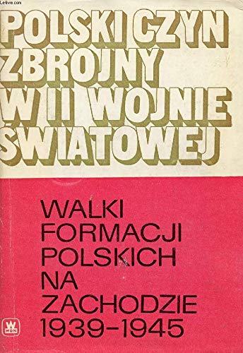 Imagen de archivo de Polski czyn zbrojny w II Wojnie S`wiatowej. Walki formacji polskich na Zachodzie, 1939-1945 a la venta por Bernhard Kiewel Rare Books