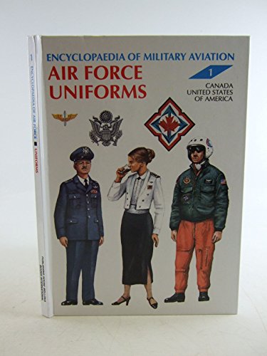 Encyclopaedia of Military Aviation Air Force Uniforms : Canada, United States of America - 1.