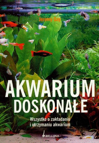 Stock image for Akwarium doskonale: Wszystko o zakladaniu i utrzymywaniu akwarium for sale by Phatpocket Limited