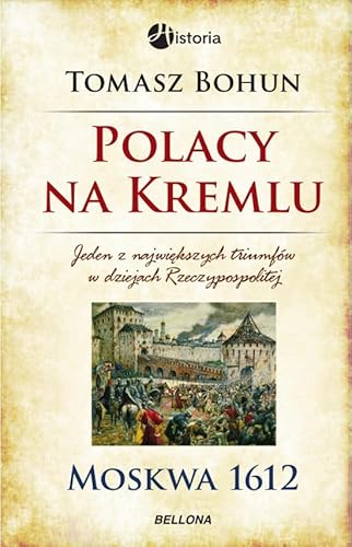 9788311127982: Polacy na Kremlu Moskwa 1612: Jeden z największych triumfw w dziejach Rzeczypospolitej (HISTORIA)