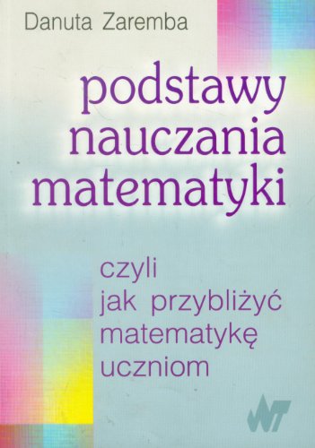 Imagen de archivo de Podstawy nauczania matematyki czyli jak przybli?y? matematyk? uczniom a la venta por WorldofBooks