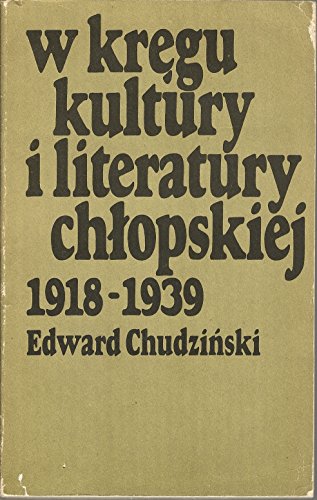 Stock image for W kregu kultury i literatury chlopskiej 1918-1939: Z dziejow chlopskiej prasy literackiej (Polish Edition) for sale by MyLibraryMarket