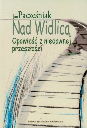 Nad Widlica. Opowiesc z niedawnej przeszlosci - Paczesniak Jan