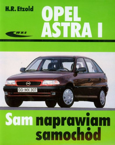 9788320618020: Opel Astra I Sam naprawiam samochd
