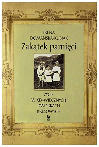 Stock image for Zakatek pamieci zycie w XIX-wiecznych dworkach kresowych for sale by medimops