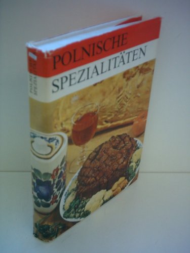 Stock image for Polnische Spezialitten. Etwa 500 polnische Rezepte. Kochbuch. [Aus dem Polnischen bersetzt]. Mit 16 Farb- und 16 Schwarzweibildtafeln. for sale by Antiquariat Frank Dahms