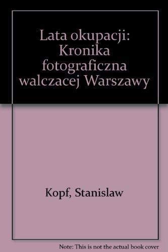 Imagen de archivo de Lata Okupacji: Kronika Fotograficzna Walczacej Warszawy a la venta por Row By Row Bookshop