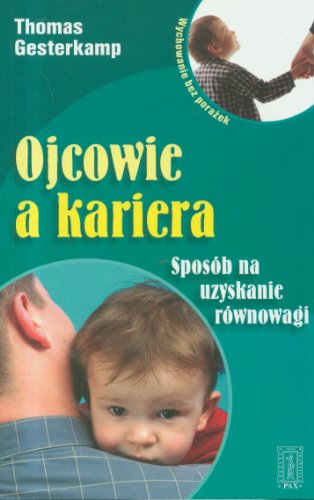 Beispielbild fr Ojcowie a kariera: Spos b na uzyskanie r wnowagi (WYCHOWANIE BEZ PORAŻEK) zum Verkauf von AwesomeBooks