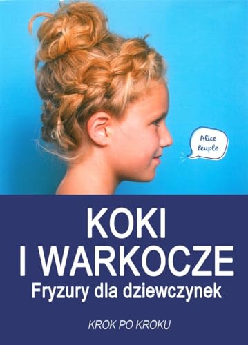 Beispielbild fr Koki i warkocze Fryzury dla dziewczynek: Krok po kroku zum Verkauf von WorldofBooks