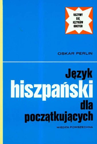 Jezyk hiszpanski dla poczatkujacych - Oskar Perlin