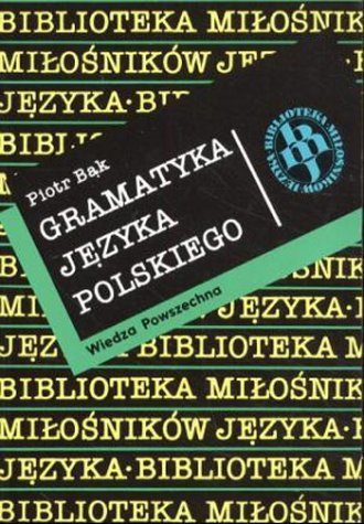 Gramatyka jezyka polskiego, Zarys popularny - Bak, Piotr
