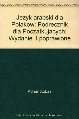 Jezyk arabski dla Polakow: Podrecznik dla Poczatkujacych: Wydanie II poprawione