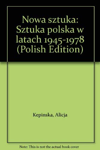 Imagen de archivo de NOWA SZTUKA: SZTUKA POLSKA W LATACH 1945-1978 a la venta por Burwood Books