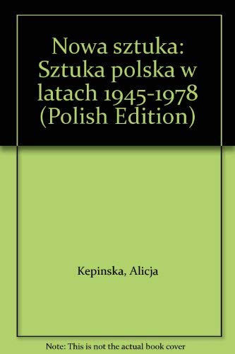 NOWA SZTUKA Sztuka Polska w Latach 1945-1978