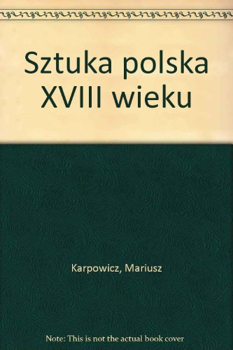 Sztuka polska XVIII wieku. - Karpowicz, Mariusz