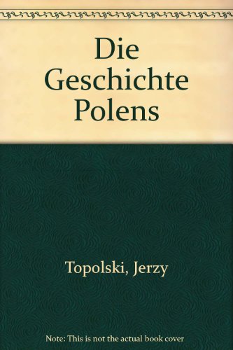 DIE GESCHICHTE POLENS - TOPOLSKI JERZY