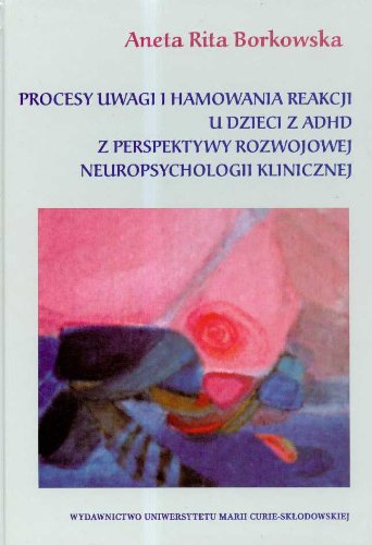 Stock image for Procesy uwagi i hamowania reakcji u dzieci z ADHD z perspektywy rozwojowej neuropsychologii klinicznej for sale by medimops