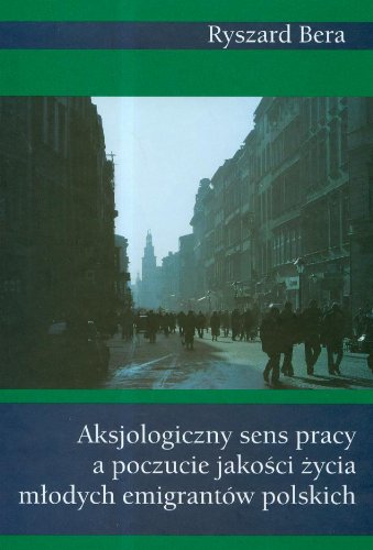 Imagen de archivo de Aksjologiczny sens pracy a poczucie jako?ci ?ycia m?odych emigrantw polskich a la venta por medimops