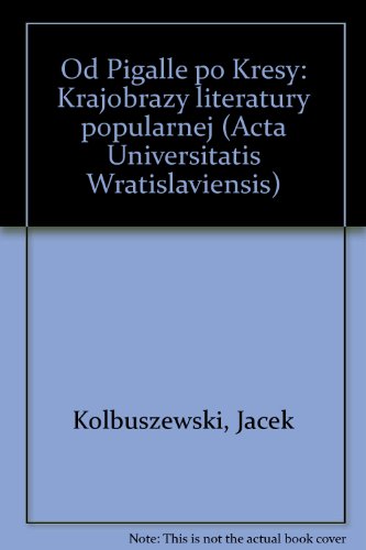 9788322910726: Od Pigalle po Kresy: Krajobrazy literatury popularnej (Acta Universitatis Wratislaviensis)