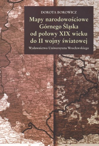 9788322925690: Mapy narodowościowe Grnego Śląska od połowy XIX wieku do II wojny światowej
