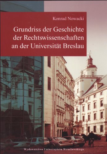 Grundriss der Geschichte der Rechtswissenschaften an der Universität Breslau. Acta Universitatis Wratislaviensis; No 2989 - Nowacki, Konrad