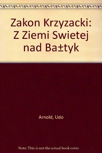 9788323107811: Zakon Krzyzacki: Z Ziemi Swietej nad Batyk