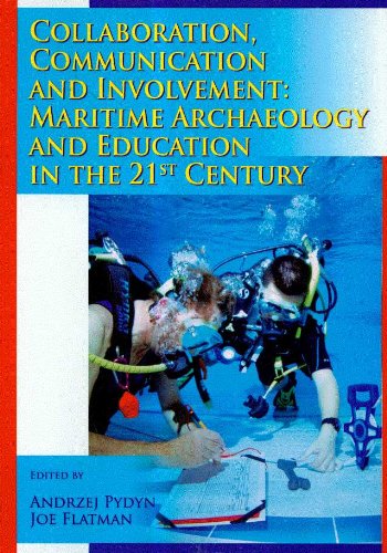 Stock image for COLLABORATION COMMUNICATION AND INVOLVEMENT: MARITIME ARCHAEOLOGY AND EDUCATION IN THE 21ST CENTURY. for sale by Burwood Books
