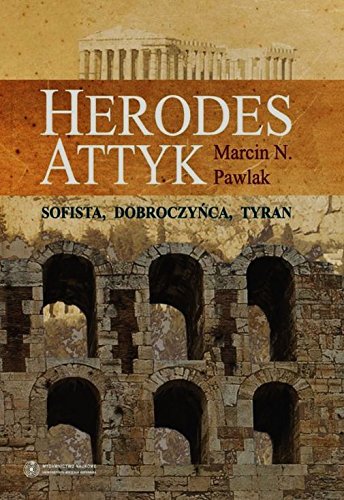 9788323134411: Herodes Attyk: Sofista, dobroczyńca, tyran
