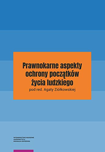 Stock image for Prawnokarne aspekty ochrony poczatkw zycia ludzkiego for sale by Revaluation Books