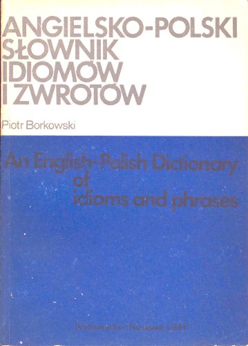Stock image for Angielsko-Polski Slownik Idiomow I Zwrotow / An English-Polish Dictionary of Idioms and Phrases (Polish and English Edition) for sale by -OnTimeBooks-