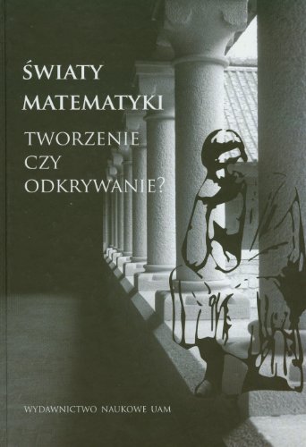 Stock image for Swiaty Matematyki Tworzenie Czy Odkrywanie? for sale by PsychoBabel & Skoob Books