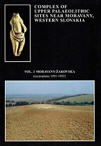 Imagen de archivo de Complex of upper palaeolithic sites near Moravany, western Slovakia Volume 1: Moravany - Zakovska (Excavations 1991 - 1992) . a la venta por Ganymed - Wissenschaftliches Antiquariat