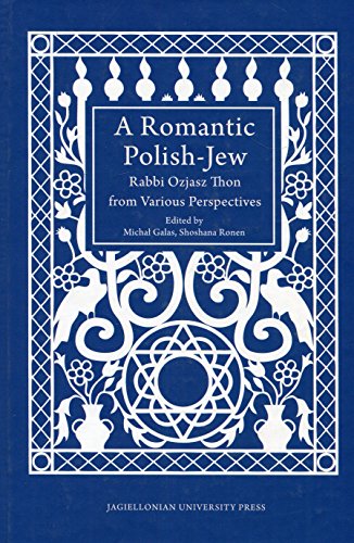 Stock image for A Romantic PolishJew Rabbi Ozjasz Thon from Various Perspectives Studies in Jewish Civilization in Poland for sale by PBShop.store US