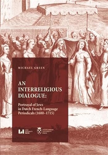 9788323351559: An Interreligious Dialogue: An Interreligious Dialogue: Portrayal of Jews in Dutch French-Language Periodicals (16801715)